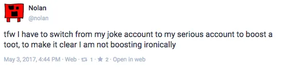 Screenshot of Mastodon toot saying "tfw I have to switch from my joke account to my serious account to boost a toot, to make it clear I am not boosting ironically"